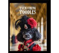 Everything Poodles: Royal Poodles: A royal art book where beauty meets devotion - celebrating poodles and the love they deserve forever.