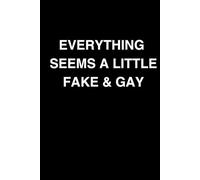 Everything Seems A Little Fake & Gay