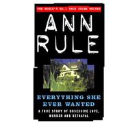 Everything She Ever Wanted: A True Story of Obsessive Love, Murder and Betrayal