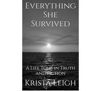 Everything She Survived A Life Told in Truth and Fiction - Krista Leigh - Indie Storytellers Publishing - ebook (ePub) - Livre