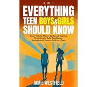 Everything Teen Boys & Girls Should Know: Smart Habits, Money Skills and Real-Life Strategies to Build Confidence, Strength and Success for Every Teen