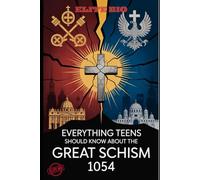 EVERYTHING TEENS SHOULD KNOW ABOUT THE GREAT SCHISM 1054: The Historic Split Between Catholic and Orthodox Christianity