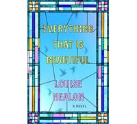 Everything That Is Beautiful: A Novel