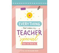 Everything That Makes My Teacher Special: A Fill-in-the-Blank Book for Kids (Color Edition)