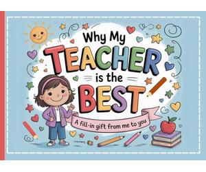 Everything That Makes My Teacher Special: A Fun and Creative Fill-In Book for Kids to Personalize with Drawings, Memories, and Love - The Perfect Teacher Appreciation Gift!