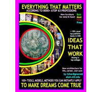 EVERYTHING THAT MATTERS, According to 8000+ atop 63 Professions;: 100+ Tools, Models, Methods You can Instantly Apply TO MAKE DREAMS COME TRUE