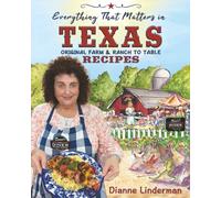 Everything That Matters in Texas Recipes: Original Farm & Ranch to Table Recipes