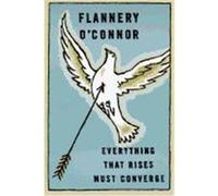 Everything That Rises Must Converge Flannery O'Connor (Auteur)