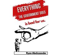 Everything The Government Does Is Bad For Us
