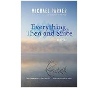 Everything, Then And Since: Stories