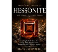 Everything There Is to Know About Hessonite: Geology • History • Gemology • Sources • Identification • Valuation • Collecting • Investing