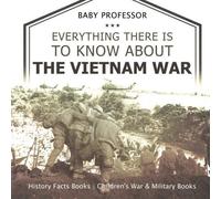 Everything There Is To Know About The Vietnam War - History Facts Books Children's War & Military Books