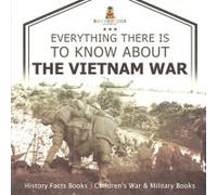 Everything There Is To Know About The Vietnam War - History Facts Books Children's War & Military Books