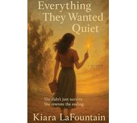Everything They Wanted Quiet: A Memoir of Family Secrets, Survival, and Speaking the Truth Out Loud