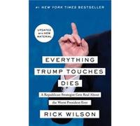 Everything Trump Touches Dies by Rick Wilson Rick Wilson (Auteur)