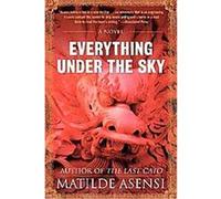 Everything Under the Sky Matilde Asensi (Auteur)