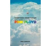 Everything Under the Sun: The Complete Guide to Pink Floyd