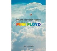 Everything Under the Sun: The Complete Guide to Pink Floyd