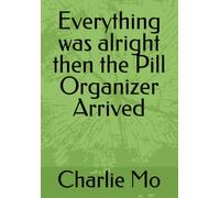 Everything was alright then the Pill Organizer Arrived
