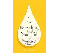 Everything was Beautiful and Nothing Hurt 'Incredible... I guarantee it will completely alter the way you view the world' Joanna Cannon - Ben Reeves - Atlantic Books - ebook (ePub) - Livre