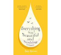 Everything was Beautiful and Nothing Hurt: ‘Incredible... I guarantee it will completely alter the way you view the world’ Joanna Cannon