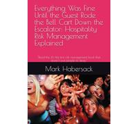 Everything Was Fine Until the Guest Rode the Bell Cart Down the Escalator: Hospitality Risk Management Explained: "Read this. It's the first risk management book that doesn't put people to sleep."