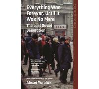 Everything Was Forever, Until It Was No More The Last Soviet Generation - Alexei Yurchak - Princeton University Press - ebook (ePub) - Livre