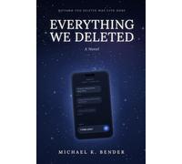 Everything We Deleted: If Nothing You Deleted Was Ever Gone