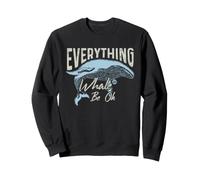 Everything Whale Be Ok Sweatshirt