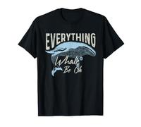 Everything Whale Be Ok T-Shirt