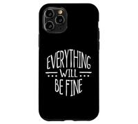 Everything Will Be Fine! Tout ira Bien Déclaration Positive Coque pour iPhone 11 Pro
