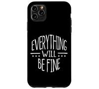Everything Will Be Fine! Tout ira Bien Déclaration Positive Coque pour iPhone 11 Pro Max