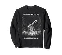 Everything Will Kill You Choose Something Fun Squelette Sweatshirt