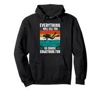 Everything Will Kill You So Choose Something Fun Scuba Dive Sweat à Capuche