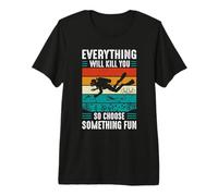 Everything Will Kill You So Choose Something Fun Scuba Dive T-Shirt Haut de Gamme