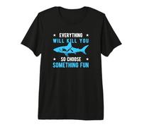 Everything Will Kill You So Choose Something Fun Scuba Dive T-Shirt Haut de Gamme