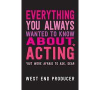 Everything You Always Wanted to Know About Acting*: But Were Afraid to Ask, Dear