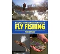 Everything You Always Wanted to Know about Fly Fishing by Patrick Straub Patrick Straub (Auteur)