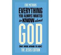 Everything You Always Wanted to Know about God But Were Afraid to Ask by Eric Metaxas Eric Metaxas (Auteur)