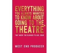 Everything You Always Wanted to Know About Going to the Theatre (But Were Too Sloshed to Ask, Dear) - [Version Originale] Inconnu (Auteur)