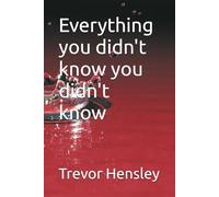 Everything you didn't know you didn't know