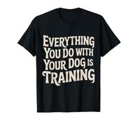 Everything You Do with Your Dog is Training - T-Shirt