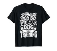 Everything You Do with Your Dog is Training |- T-Shirt Graphique avec Valeur, Homme, Noir, S
