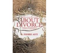 Everything You Don't Want To Know About Divorce: Marriage And Remarriage (A Biblical Perspective)