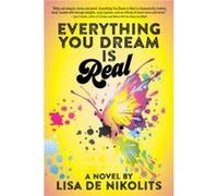 Everything You Dream Is Real by Lisa De Nikolits Lisa De Nikolits (Auteur)