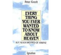 Everything You Ever Wanted to Know About Heaven, but Never Dreamed of Asking