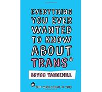 Everything You Ever Wanted to Know about Trans But Were Afraid to Ask by Brynn Tannehill Inconnu (Auteur)
