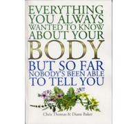 Everything You Ever Wanted to Know About Your Body, But, So Far, Nobody's Been Able to Answer