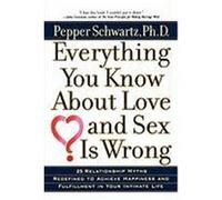 Everything You Know About Love and Sex Is Wrong Pepper Schwartz (Auteur)