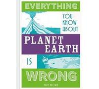 Everything You Know About Planet Earth is Wrong (Everything You Know Is Wrong) - [Version Originale] Inconnu (Auteur)